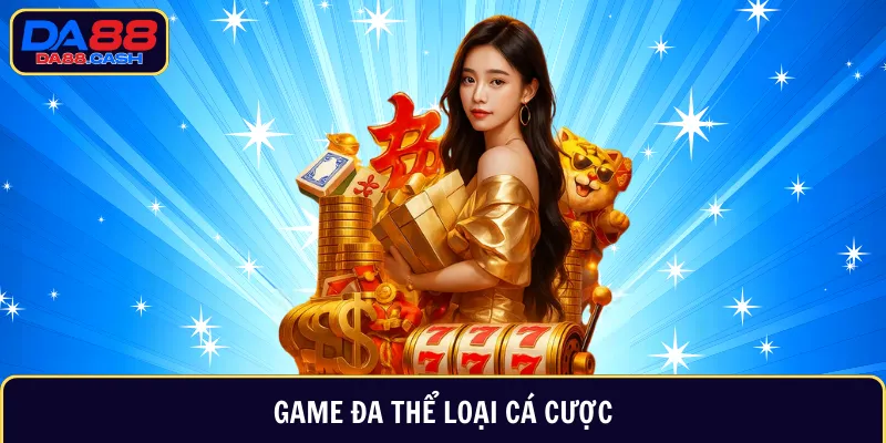 Game đa thể loại cá cược